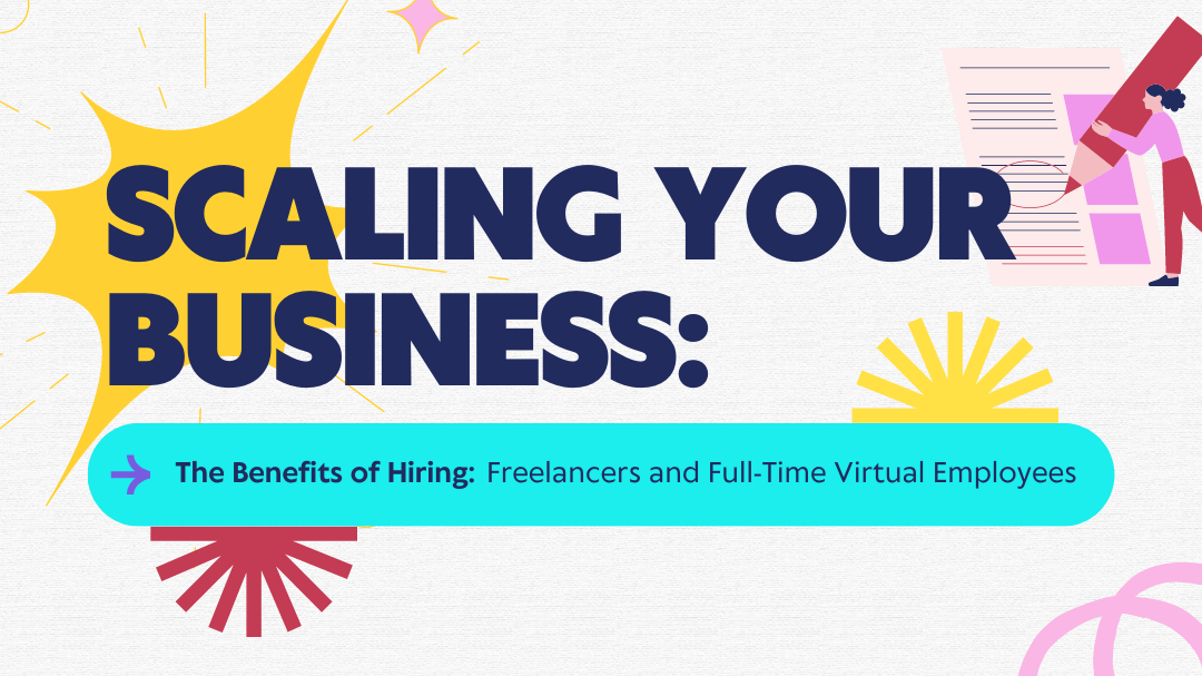 Scaling Your Business: The Benefits of Hiring Freelancers and Full-Time Virtual Employees
