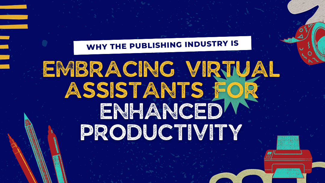 Why the Publishing Industry is Embracing Virtual Assistants for Enhanced Productivity
